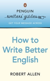 Penguin Writers  Guides: How to Write Better English