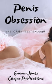 Penis Obsession: She Can t Get Enough