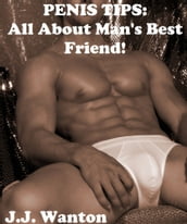 Penis Tips: All About Man s Best Friend!