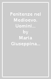 Penitenze nel Medioevo. Uomini e modelli a confronto