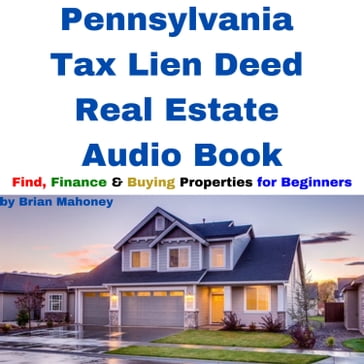 Pennsylvania Tax Lien Deed Real Estate Audio Book - Brian Mahoney
