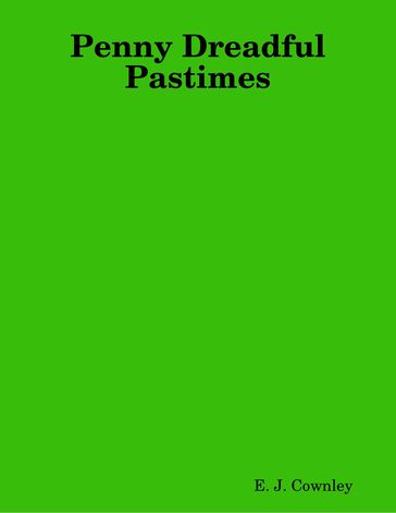 Penny Dreadful Pastimes - E. J. Cownley