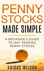 Penny Stocks Made Simple - A Beginners Guide To Day Trading Penny Stocks