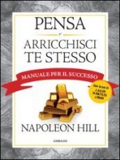 Pensa e arricchisci te stesso. Manuale per il successo