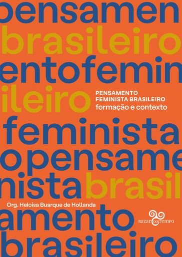 Pensamento Feminista Brasileiro: Formação e contexto - Albertina de Oliveira Costa - Angela ARRUDA - Beatriz Nascimento - Bila Sorj - Branca Moreira Alves - Carmen Barroso - Constância Lima Duarte - Cynthia Sarti - Heleieth Saffioti - Jacqueline Pitanguy - Leila Linhares Barsted - Lourdes Bandeira - Lélia Gonzalez - Margareth Rago - Maria Bethânia Ávila - Maria Luiza Heilborn - Maria Odila Leite da Silva Dias - Mary Garcia Castro - Rita Terezinha Schmidt - Sueli Carneiro