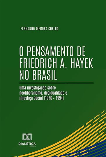 O Pensamento de Friedrich A. Hayek no Brasil - Fernando Mendes Coelho