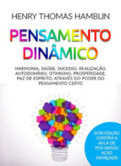 Pensamento dinamico. Harmonia, saude, sucesso, realizaçao, autodominio, otimismo, prosperidade, paz de espirito, através do poder do pensamento certo