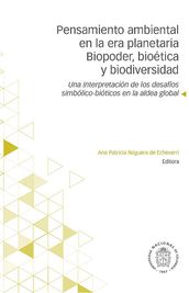 Pensamiento ambiental en la era planetaria. Biopoder, bioética y biodiversidad