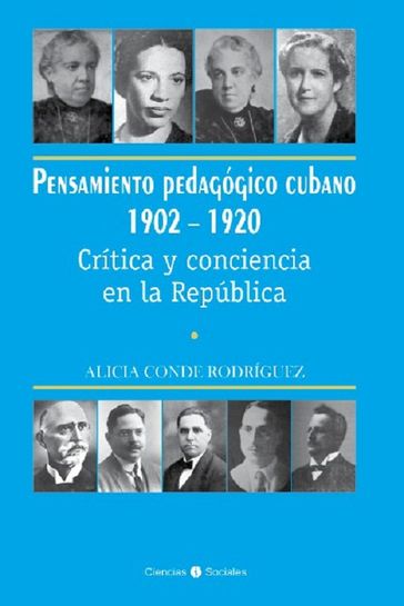 Pensamiento pedagógico cubano 1902-1920. Crítica y conciencia en la República - Alicia Conde Rodríguez