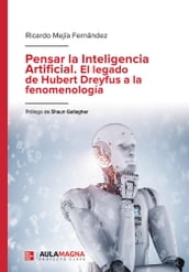 Pensar la Inteligencia Artificial. El legado de Hubert Dreyfus a la fenomenología