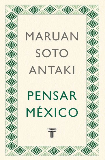 Pensar México - Maruan Soto Antaki