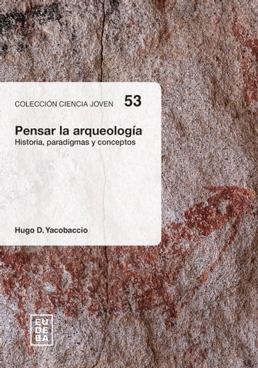 Pensar la arqueología - Hugo Yacobaccio