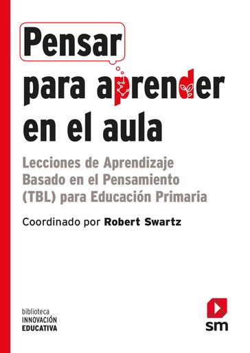 Pensar para aprender en el aula - Robert J. Swartz