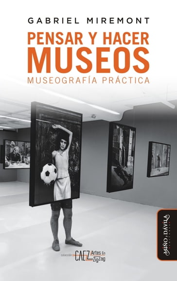 Pensar y hacer museos - Gabriel Miremont - Juan Besse