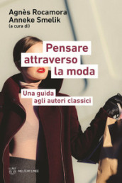 Pensare attraverso la moda. Una guida agli autori classici