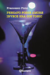 Pensavo fosse amore invece era gin tonic