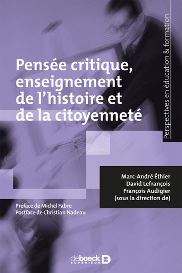 Pensée critique, enseignement de l'histoire et de la citoyenneté - Marc-André Éthier - David Lefrançois - François Audigier - Michel Fabre - Christian Nadeau