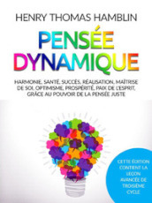 Pensée dynamique. Harmonie, santé, succès, réalisation, maitrise de soi, optimisme, prospérité, paix de l esprit, grace au pouvoir de la pensée juste