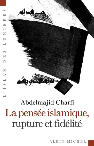 La Pensée islamique, rupture et fidélité - Abdelmajid Charfi