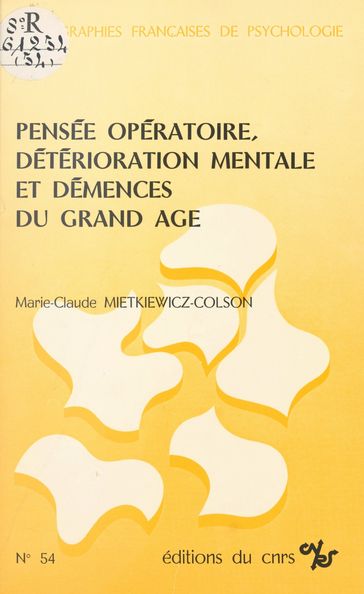 Pensée opératoire, détérioration mentale et démences du grand âge - Marie-Claude Mietkiewicz-Colson