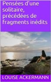 Pensées d une solitaire, précédées de fragments inédits