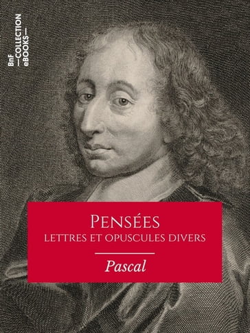 Pensées, lettres et opuscules divers - Blaise Pascal