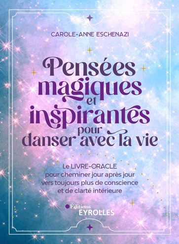 Pensées magiques et inspirantes pour danser avec la vie - Carole-Anne Eschenazi