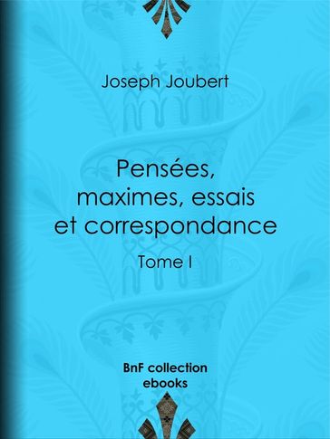 Pensées, maximes, essais et correspondance - Arnaud Joubert - Joseph Joubert - Paul Raynal