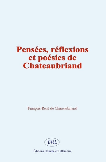 Pensées, réflexions et poésies de Chateaubriand - François-René de Chateaubriand