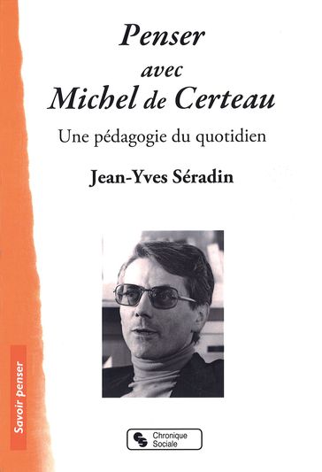 Penser avec Michel de Certeau - Jean-Yves Séradin