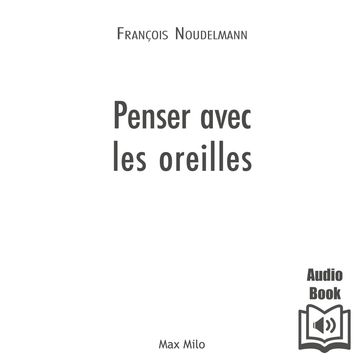 Penser avec les oreilles - François Noudelmann