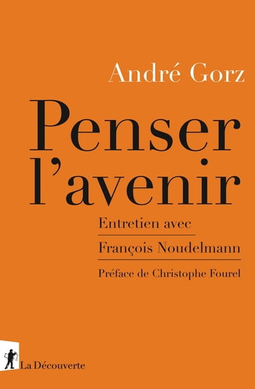 Penser l'avenir - Entretien avec François Noudelmann - André Gorz - Christophe FOUREL - François Noudelmann