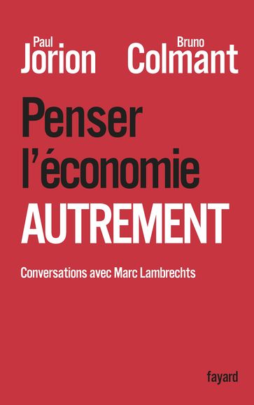 Penser l'économie autrement - Bruno Colmant - Marc Lambrechts - Paul Jorion