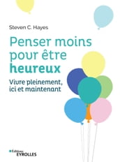 Penser moins pour être heureux