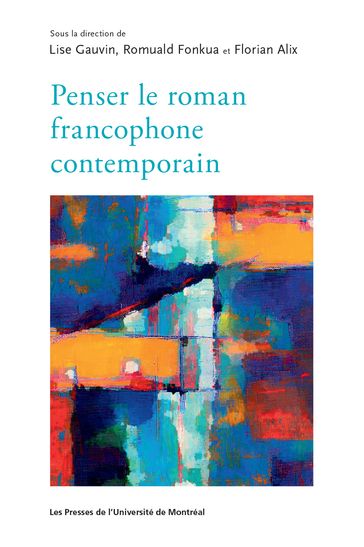 Penser le roman francophone contemporain - Florian Alix - Lise Gauvin - Romuald FONKOUA