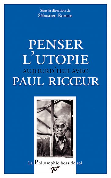 Penser l'utopie aujourd'hui avec Paul Ricœur - Olivier Mongin - Jean-Luc Amalric - Sébastien Roman (Dir.) - Michael FŒSSEL