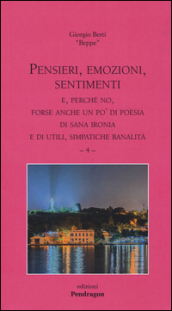 Pensieri, emozioni, sentimenti. E, perché no, forse anche un po  di poesia di sana ironia e di utili, simpatiche banalità. 4.