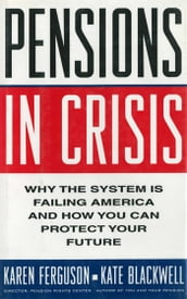 Pensions in Crisis: Why the System is Failing America and How You Can Protect Your Future