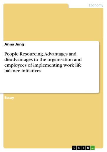 People Resourcing. Advantages and disadvantages to the organisation and employees of implementing work life balance initiatives - Anna Jung