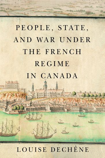 People, State, and War under the French Regime in Canada - Louise Dechêne