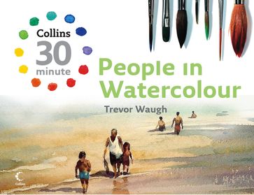 People in Watercolour (Collins 30-Minute Painting) - Trevor Waugh