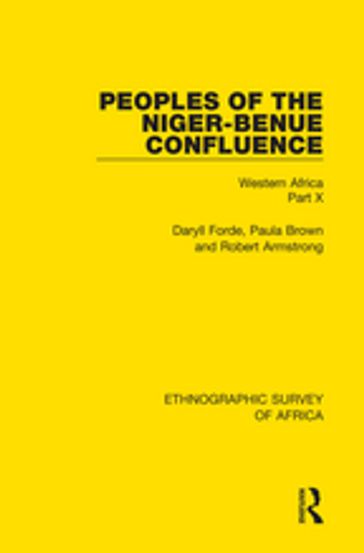 Peoples of the Niger-Benue Confluence (The Nupe. The Igbira. The Igala. The Idioma-speaking Peoples) - Daryll Forde - Paula Brown - Robert Armstrong