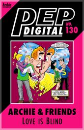 Pep Digital Vol. 130: Archie & Friends: Love Is Blind
