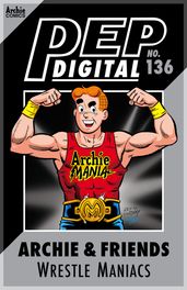 Pep Digital Vol. 136: Archie & Friends Wrestle Maniacs