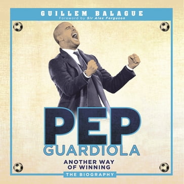 Pep Guardiola - Guillem Balague