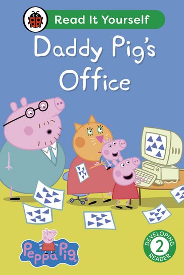 Peppa Pig Daddy Pig's Office: Read It Yourself - Level 2 Developing Reader - Ladybird - PEPPA PIG