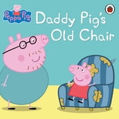 Peppa Pig: Daddy Pig s Old Chair