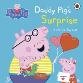 Peppa Pig: Daddy Pig s Surprise: A Lift-the-Flap Book