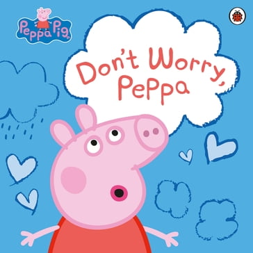 Peppa Pig: Don't Worry, Peppa - PEPPA PIG