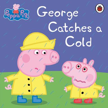 Peppa Pig: George Catches a Cold - PEPPA PIG